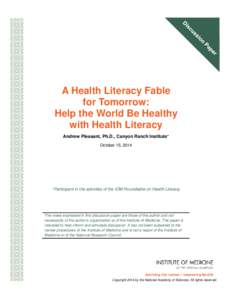 A Health Literacy Fable for Tomorrow: Help the World Be Healthy with Health Literacy Andrew Pleasant, Ph.D., Canyon Ranch Institute* October 15, 2014