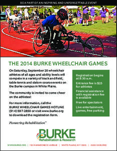 BE A PART OF AN INSPIRING AND UNFORGETTABLE EVENT  THE 2014 BURKE WHEELCHAIR GAMES On Saturday, September 20 wheelchair athletes of all ages and ability levels will compete in a variety of track and field,