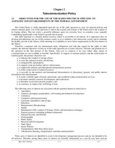 2 Chapter 2 Telecommunication Policy 2.1 OBJECTIVES FOR THE USE OF THE RADIO SPECTRUM APPLYING TO AGENCIES AND ESTABLISHMENTS OF THE FEDERAL GOVERNMENT The United States is vitally dependent upon the use of the radio spe