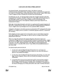 CARTAGENA DE INDIAS-FÖRKLARINGEN Josep Borrell Fontelles, Europaparlamentets talman, Julio Palacios Sambrano, Centralamerikanska parlamentets talman, Jorge Pizarro, talman i Latinamerikanska parlamentet och senator Luis