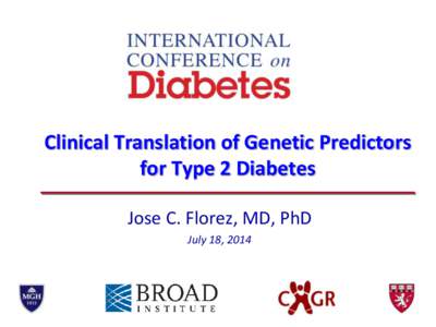 Clinical Translation of Genetic Predictors for Type 2 Diabetes Jose C. Florez, MD, PhD July 18, 2014  Familial clustering of type 2 diabetes