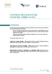 CONTRAT DE LICENCE DE LOGICIEL LIBRE CeCILL Avertissement Ce contrat est une licence de logiciel libre issue d’une concertation entre ses auteurs afin que le respect de deux grands principes préside à sa rédaction :