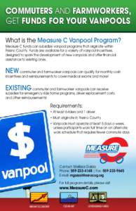 COMMUTERS AND FARMWORKERS, GET FUNDS FOR YOUR VANPOOLS What is the Measure C Vanpool Program? Measure C funds can subsidize vanpool programs that originate within Fresno County. Funds are available for a variety of vanpo