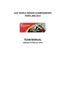 IAAF WORLD INDOOR CHAMPIONSHIPS PORTLAND 2016 TEAM MANUAL (Updated 23 February 2016)