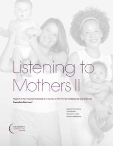 Listening to Mothers II Report of the Second National U.S. Survey of Women’s Childbearing Experiences Executive Summary Eugene R. Declercq Carol Sakala