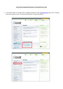 DICAS PARA PESQUISAR PROCESSOS E DOCUMENTOS DO CADE  1. A ferramenta pode ser acessada tanto na página principal do Cade (www.cade.gov.br) pelo ícone “Pesquisa processual” quanto no menu “Processual” pelo subme