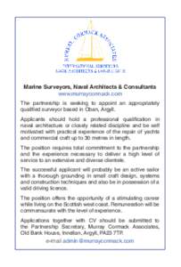 Marine Surveyors, Naval Architects & Consultants www.murraycormack.com The partnership is seeking to appoint an appropriately qualified surveyor based in Oban, Argyll. Applicants should hold a professional qualification 