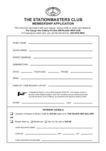 THE STATIONMASTERS CLUB MEMBERSHIP APPLICATION Fill in this form and post it with your cheque, money order or credit card details to: The Gauge One Gallery PO Box 908 Rozelle NSW 2039 Or if paying by credit card, you can