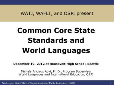 WATJ, WAFLT, and OSPI present  Common Core State Standards and World Languages December 19, 2012 at Roosevelt High School, Seattle