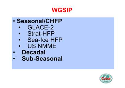 WGSIP •  Seasonal/CHFP •  GLACE-2 •  Strat-HFP •  Sea-Ice HFP •  US NMME