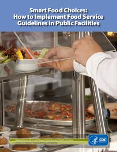 Smart Food Choices: How to Implement Food Service Guidelines in Public Facilities Suggested Citation Centers for Disease Control and Prevention. Smart Food Choices: How to Implement Food Service