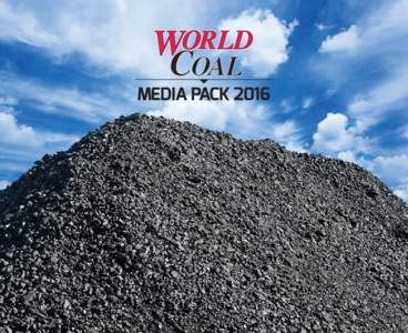 MEDIA PACK 2016  THE LEADING MONTHLY MAGAZINE FOR THE GLOBAL COAL INDUSTRY Expert technical articles covering the key technological developments in the mining,