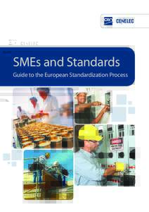 SMEs and Standards Guide to the European Standardization Process This brochure aims to give Small and Medium sized Enterprises a better understanding of how the use of standards can benefit their business, and how they 