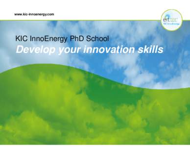 www.kic-innoenergy.com  KIC InnoEnergy PhD School Develop your innovation skills