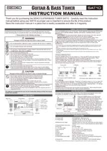 SAT10  INSTRUCTION MANUAL Thank you for purchasing the SEIKO GUITAR/BASS TUNER SAT10. Carefully read this instruction manual before using your SAT10 as proper use is important to ensure the life of the product. Store thi