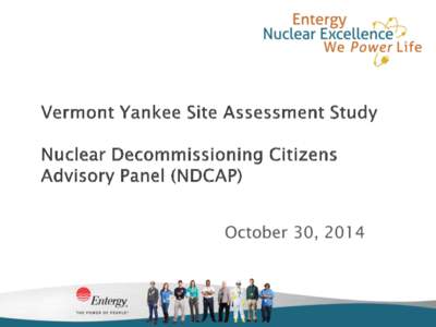 October 30, 2014  Chris Wamser VP, Entergy Vermont Yankee T. Michael Twomey VP, External Affairs