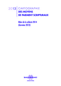 2013 C A R T O G R A P H I E  des moyens de paiement scripturaux Bilan de la collectedonnées 2013)