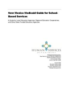 New Mexico Medicaid Guide for SchoolBased Services A Guide for Local Education Agencies, Regional Education Cooperatives, and Other State-Funded Education Agencies Produced and Issued by: New Mexico Human Services Depart