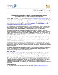 FUGRO-JASON NEWS FOR IMMEDIATE RELEASE Chulalongkorn University Holds Ceremony for Fugro-Jason Software Donation Jason Software to be used in Petroleum Geoscience Program April 12, 2012—Houston – Fugro-Jason, the lea