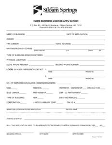HOME BUSINESS LICENSE APPLICATION P.O. Box 80 • 400 North Broadway • Siloam Springs, AR[removed]Phone[removed]Fax[removed]NAME OF BUSINESS: _______________________________________ DATE OF APPLICATION: _______