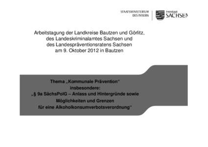 Arbeitstagung der Landkreise Bautzen und Görlitz, des Landeskriminalamtes Sachsen und des Landespräventionsratens Sachsen am 9. Oktober 2012 in Bautzen  Thema „Kommunale Prävention“