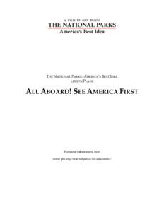 THE NATIONAL PARKS: AMERICA’S BEST IDEA LESSON PLANS ALL ABOARD! SEE AMERICA FIRST  For more information, visit