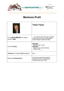 Mentoren-Profil Tobias Tilgner Ich bin gerne Mentor bei „Jugend gründet“, weil: