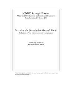 CNBC Strategic Forum  Malaysia 2004: Blueprint for Growth and Investment Kuala Lumpur, 11th OctoberPursuing the Sustainable Growth Path Reflections of one micro-economic change agent