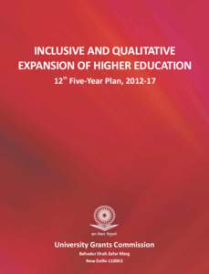INCLUSIVE AND QUALITATIVE EXPANSION OF HIGHER EDUCATION 12th Five-Year Plan, University Grants Commission Bahadur Shah Zafar Marg