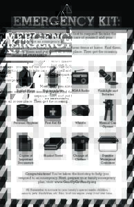 print  EMERGENCY KIT: When disaster strikes...you will be the first to respond! So take the first step towards getting ready to take care of yourself and your family: prepare an emergency kit.