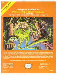 Dungeon Module B3 Palace of the Silver Princess by Jean Wells INTRODUCTORY MODULE FOR CHARACTER LEVELS 1-3