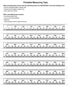 Printable Measuring Tape When printing please ensure that the following boxes are UNCHECKED in the print dialogue box: - Shrink oversized pages to paper size - Expand small pages to paper size - Auto rotate and center Wh
