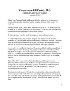 Congressman Bill Cassidy, M.D. Testimony- The Science of Dyslexia Hearing Committee on Science, Space & Technology September 18, 2014  Thank you Chairman Smith and Ranking Member Johnson for inviting me to