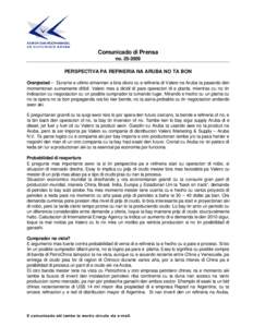 Comunicado di Prensa noPERSPECTIVA PA REFINERIA NA ARUBA NO TA BON Oranjestad – Durante e ultimo simannan a bira obvio cu e refineria di Valero na Aruba ta pasando den momentonan sumamente dificil. Valero mes