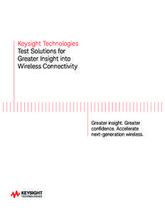 Keysight Technologies Test Solutions for Greater Insight into Wireless Connectivity  Greater insight. Greater