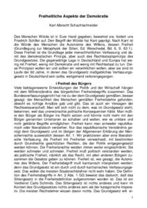 Freiheitliche Aspekte der Demokratie Karl Albrecht Schachtschneider Des Menschen Würde ist in Eure Hand gegeben, bewahret sie, fordert uns Friedrich Schiller auf. Den Begriff der Würde hat Kant geprägt. Nach Kant ist 