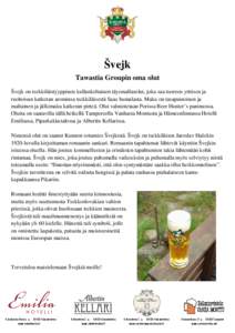 Švejk Tawastia Groupin oma olut Švejk on tsekkiläistyyppinen kullankeltainen täysmallasolut, joka saa tuoreen yrttisen ja ruohoisan katkeran arominsa tsekkiläisestä Saaz humalasta. Maku on tasapainoinen ja maltaine