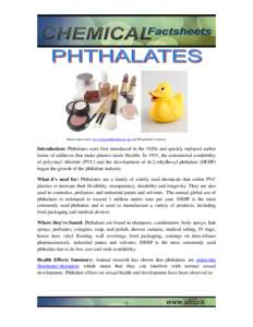 Photos taken from www.cleanandhealthyme.org and Wikimedia Commons  Introduction: Phthalates were first introduced in the 1920s and quickly replaced earlier forms of additives that make plastics more flexible. In 1931, th