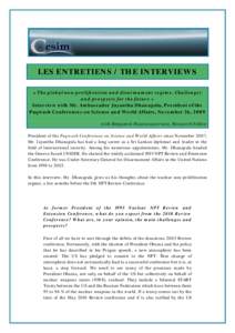 LES ENTRETIENS / THE INTERVIEWS « The global non-proliferation and disarmament regime. Challenges and prospects for the future » Interview with Mr. Ambassador Jayantha Dhanapala, President of the Pugwash Conferences on