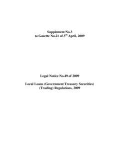 Supplement No.3 to Gazette No.21 of 3rd April, 2009 Legal Notice No.49 of 2009 Local Loans (Government Treasury Securities) (Trading) Regulations, 2009