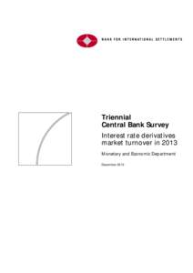 Triennial Central Bank Survey Interest rate derivatives market turnover in 2013 Monetary and Economic Department December 2013