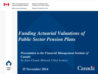 Funding Actuarial Valuations of Public Sector Pension Plans Presentation to the Financial Management Institute of Canada by Jean-Claude Ménard, Chief Actuary