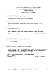 SCIO TOWNSHIP BOARD OF TRUSTEES 827 N. Zeeb Rd., Ann Arbor, MI[removed]Special Meeting August 20, 2014, 4:00 p.m. A) CALL TO ORDER and Pledge of Allegiance