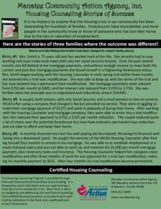 Manatee Community Action Agency, Inc. Housing Counseling Stories of Success It is no mystery to anyone that the housing crisis in our community has been devastating for hundreds of families. Foreclosures have skyrocketed