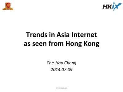 Trends	
  in	
  Asia	
  Internet	
  	
   as	
  seen	
  from	
  Hong	
  Kong	
   	
   Che-­‐Hoo	
  Cheng	
   [removed]	
  