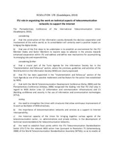 RESOLUTION 178 (Guadalajara, 2010) ITU role in organizing the work on technical aspects of telecommunication networks to support the Internet The Plenipotentiary (Guadalajara, 2010),