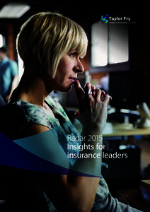 Radar 2015 Insights for insurance leaders Welcome to the first edition of Radar: Insights for insurance leaders. We’re delighted to offer our insurance partners our unique perspective on the