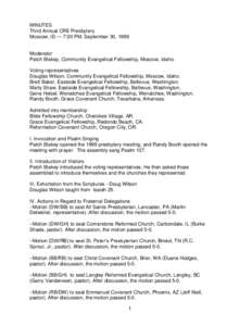 MINUTES Third Annual CRE Presbytery Moscow, ID — 7:00 PM, September 30, 1999 Moderator Patch Blakey, Community Evangelical Fellowship, Moscow, Idaho.