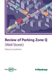 Review of Parking Zone Q (Well Street) Parking Consultation Why I am being consulted? We would like to know whether the current parking controls in your zone continue to meet your