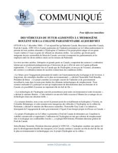 COMMUNIQUÉ Pour diffusion immédiate DES VÉHICULES DU FUTUR ALIMENTÉS À L’HYDROGÈNE ROULENT SUR LA COLLINE PARLEMENTAIRE AUJOURD’HUI OTTAWA (Le 7 décembre 2006) – C’est aujourd’hui qu’Industrie Canada, 